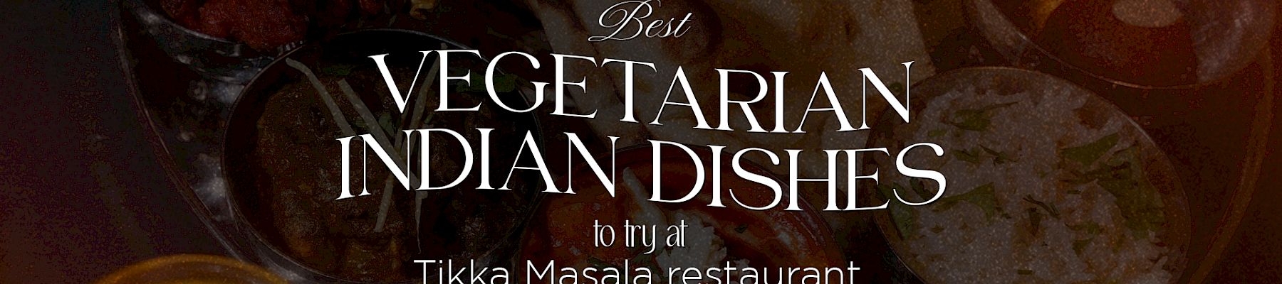 Image advert shows “Best Veggie Indian Dishes” with bowls of Indian food, inviting you to try at Tikka Masala restaurant.