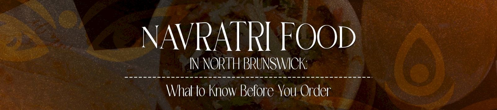 A food promo graphic reading &ldquo;Navrati Food in North Brunswick,&rdquo; with a festive bowl/ingredients background behind the text.